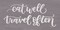 Eat Well, Travel Often Poster Print by Jaxn Blvd. Jaxn Blvd. - Item # VARPDXJAXN301